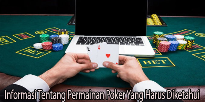 Informasi Tentang Permainan Poker Yang Harus Diketahui