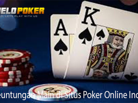 Nilai Keuntungan Main di Situs Poker Online Indonesia